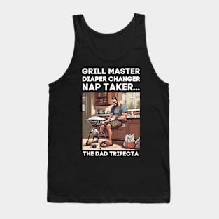 Funny Grill Master, Diaper Changer, Nap Taker - The Dad Trifecta Tank Top